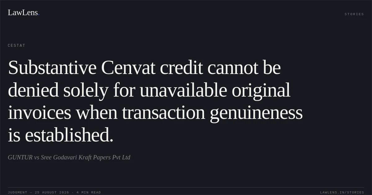 Substantive Cenvat credit cannot be denied solely for unavailable original invoices when transaction genuineness is established.. GUNTUR vs Sree Godavari Kraft Papers Pvt Ltd. CESTAT. LawLens
