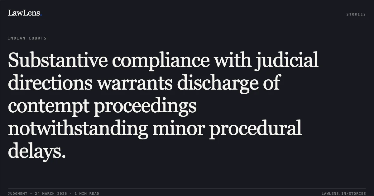 Substantive compliance with judicial directions warrants discharge of contempt proceedings notwithstanding minor procedural delays.. RAMESH KUMAR DAS vs SUBODH PRATAP SINGH AND ORS. Central Administrative Tribunal. LawLens