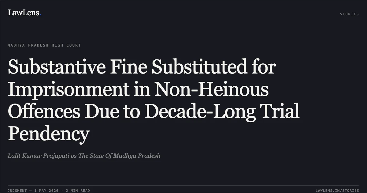 Substantive Fine Substituted for Imprisonment in Non-Heinous Offences Due to Decade-Long Trial Pendency. Lalit Kumar Prajapati vs The State Of Madhya Pradesh. Madhya Pradesh High Court. LawLens