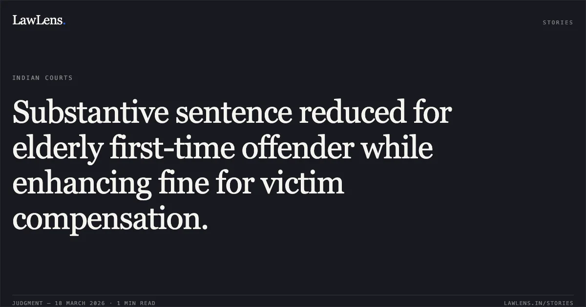 Substantive sentence reduced for elderly first-time offender while enhancing fine for victim compensation.. CHAITURAM DEWANGAN vs STATE OF CHHATTISGARH. Chhattisgarh High Court. LawLens