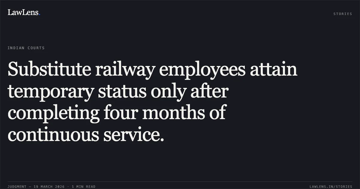 Substitute railway employees attain temporary status only after completing four months of continuous service.. KAMINI SINHA vs S E Railway. Central Administrative Tribunal. LawLens
