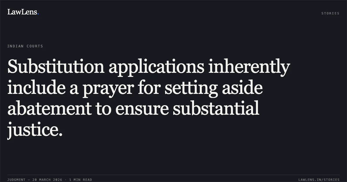 Substitution applications inherently include a prayer for setting aside abatement to ensure substantial justice.. Nand Kishore vs Gulab. Madhya Pradesh High Court. LawLens