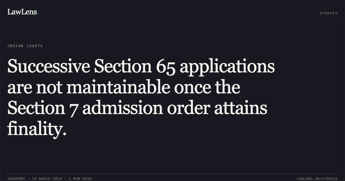 Successive Section 65 applications are not maintainable once the Section 7 admission order attains finality.. N K Kurian vs Kosamattam Finance Limited & Ors.. National Company Law Appellate Tribunal. LawLens