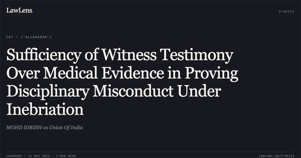Sufficiency of Witness Testimony Over Medical Evidence in Proving Disciplinary Misconduct Under Inebriation. MOHD IDRISH vs Union Of India. Central Administrative Tribunal. LawLens