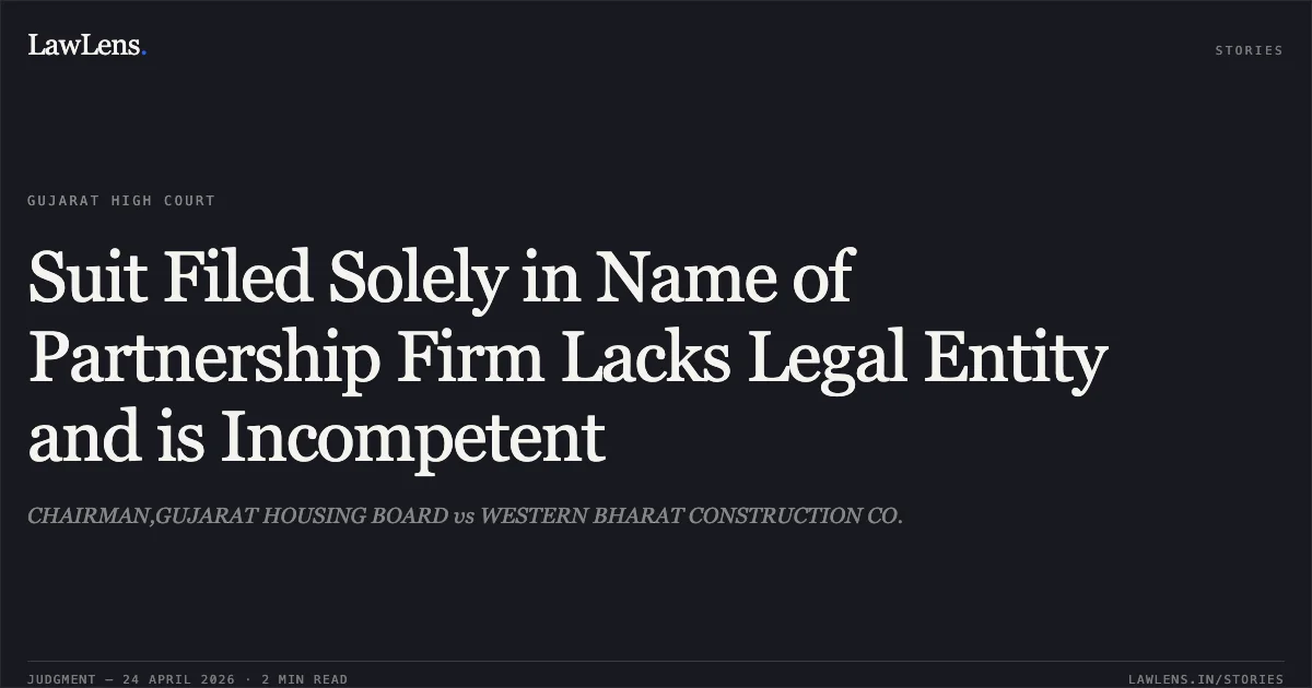 Suit Filed Solely in Name of Partnership Firm Lacks Legal Entity and is Incompetent. CHAIRMAN,GUJARAT HOUSING BOARD vs WESTERN BHARAT CONSTRUCTION CO.. Gujarat High Court. LawLens