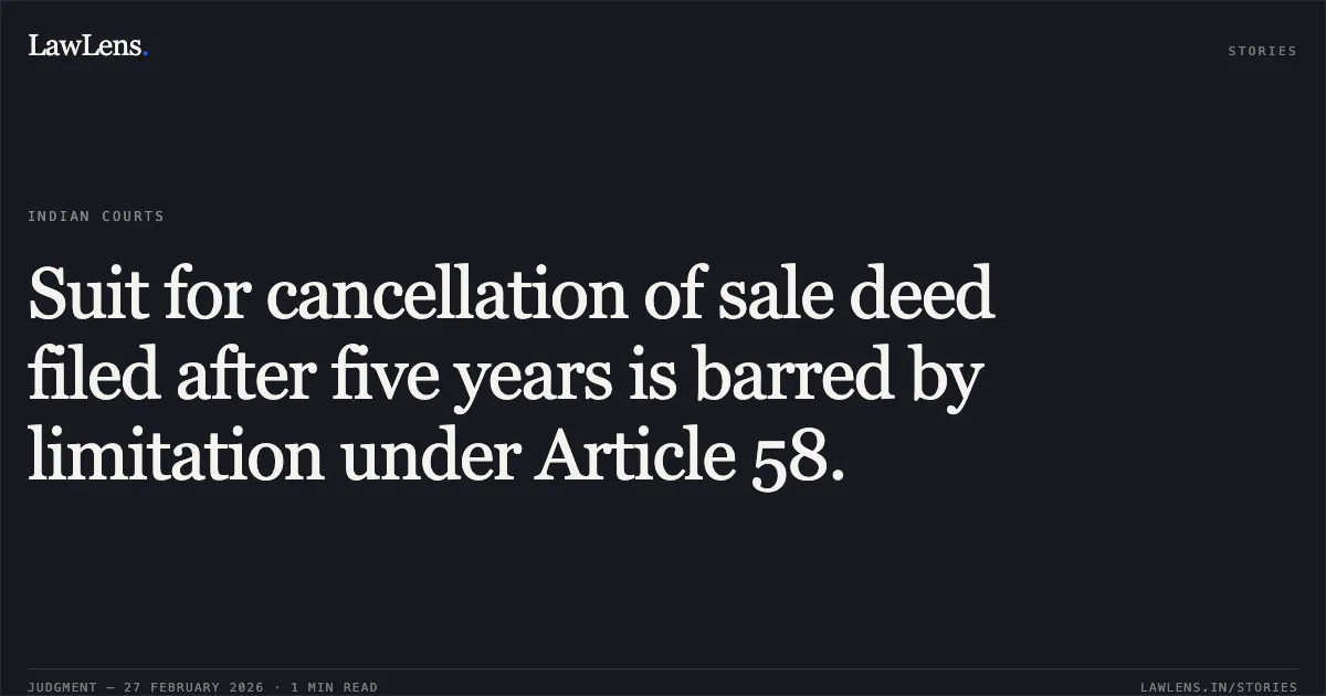 Suit for cancellation of sale deed filed after five years is barred by limitation under Article 58.. Ghanshyambhai Kashibhai Chavda v. Nilam Satish Mishra & Anr., First Appeal No. 3497 of 2025. Gujarat High Court. LawLens