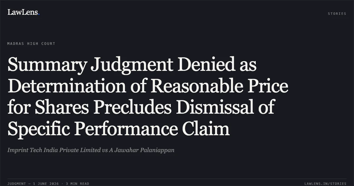 Summary Judgment Denied as Determination of Reasonable Price for Shares Precludes Dismissal of Specific Performance Claim. Imprint Tech India Private Limited vs A Jawahar Palaniappan. Madras High Court. LawLens