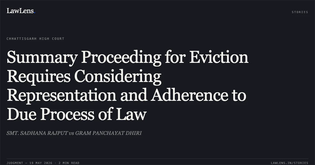 Summary Proceeding for Eviction Requires Considering Representation and Adherence to Due Process of Law. SMT. SADHANA RAJPUT vs GRAM PANCHAYAT DHIRI. Chhattisgarh High Court. LawLens