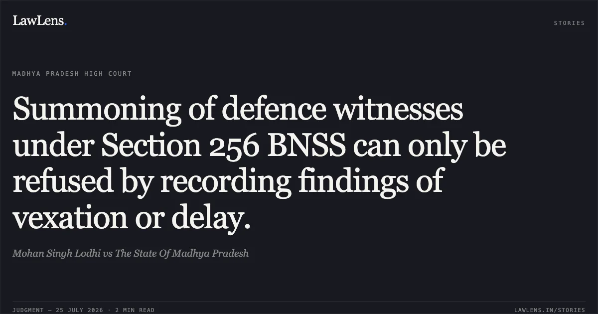 Summoning of defence witnesses under Section 256 BNSS can only be refused by recording findings of vexation or delay.. Mohan Singh Lodhi vs The State Of Madhya Pradesh. Madhya Pradesh High Court. LawLens