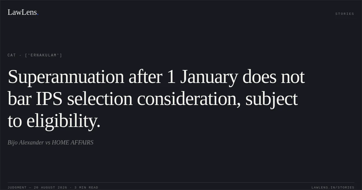 Superannuation after 1 January does not bar IPS selection consideration, subject to eligibility.. Bijo Alexander vs HOME AFFAIRS. CAT - ['Ernakulam']. LawLens