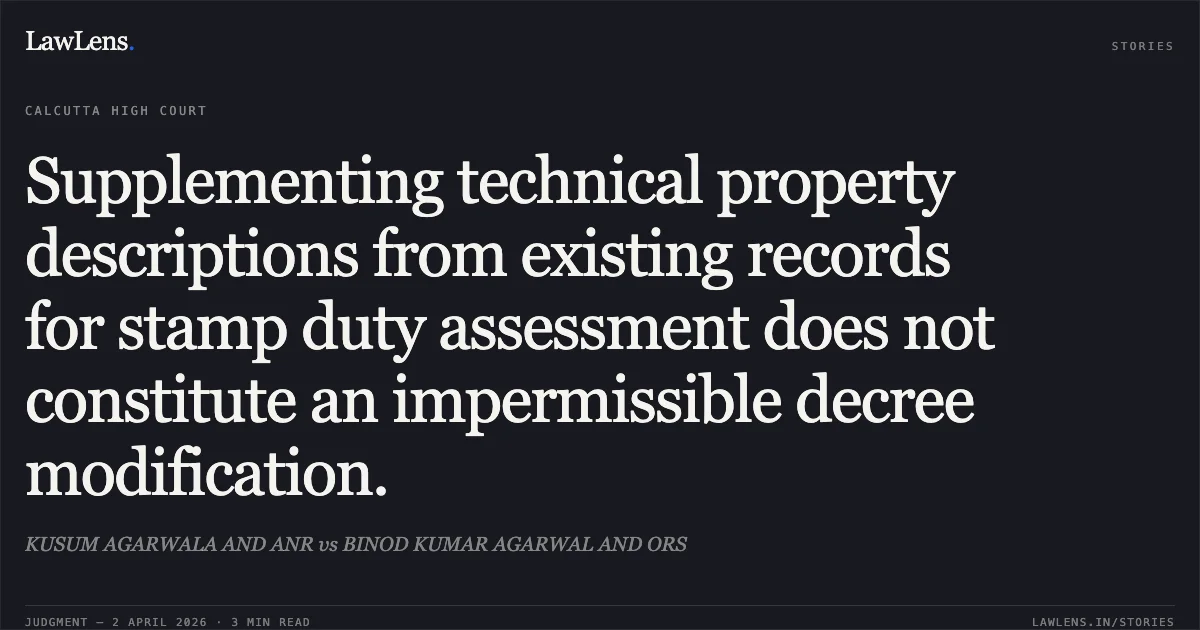 Supplementing technical property descriptions from existing records for stamp duty assessment does not constitute an impermissible decree modification.. KUSUM AGARWALA AND ANR vs BINOD KUMAR AGARWAL AND ORS. Calcutta High Court. LawLens