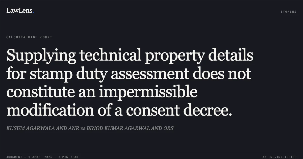 Supplying technical property details for stamp duty assessment does not constitute an impermissible modification of a consent decree.. KUSUM AGARWALA AND ANR vs BINOD KUMAR AGARWAL AND ORS. Calcutta High Court. LawLens