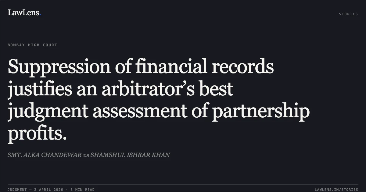 Suppression of financial records justifies an arbitrator’s best judgment assessment of partnership profits.. SMT. ALKA CHANDEWAR vs SHAMSHUL ISHRAR KHAN. Bombay High Court. LawLens