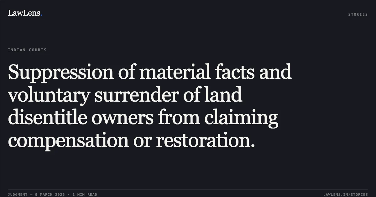 Suppression of material facts and voluntary surrender of land disentitle owners from claiming compensation or restoration.. Bhalchandra Chintaman Deo & ors. v. The Special Land Acquisition Officer, Pune & ors. [2026:BHC-AS:11480-DB]. Bombay High Court. LawLens