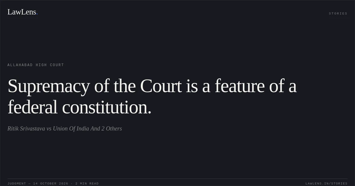 Supremacy of the Court is a feature of a federal constitution.. Ritik Srivastava vs Union Of India And 2 Others. Allahabad High Court. LawLens