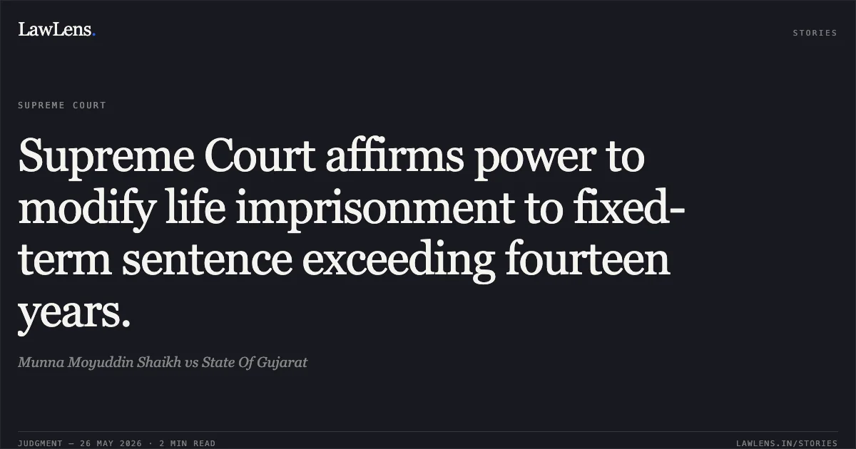 Supreme Court affirms power to modify life imprisonment to fixed-term sentence exceeding fourteen years.. Munna Moyuddin Shaikh vs State Of Gujarat. Supreme Court. LawLens
