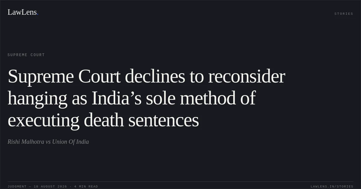 Supreme Court declines to reconsider hanging as India’s sole method of executing death sentences. Rishi Malhotra vs Union Of India. Supreme Court. LawLens
