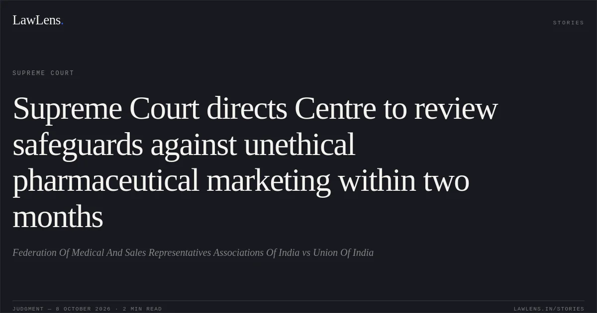 Supreme Court directs Centre to review safeguards against unethical pharmaceutical marketing within two months. Federation Of Medical And Sales Representatives Associations Of India vs Union Of India. Supreme Court. LawLens