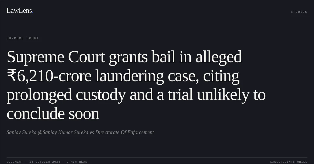 Supreme Court grants bail in alleged ₹6,210-crore laundering case, citing prolonged custody and a trial unlikely to conclude soon. Sanjay Sureka @Sanjay Kumar Sureka vs Directorate Of Enforcement. Supreme Court. LawLens