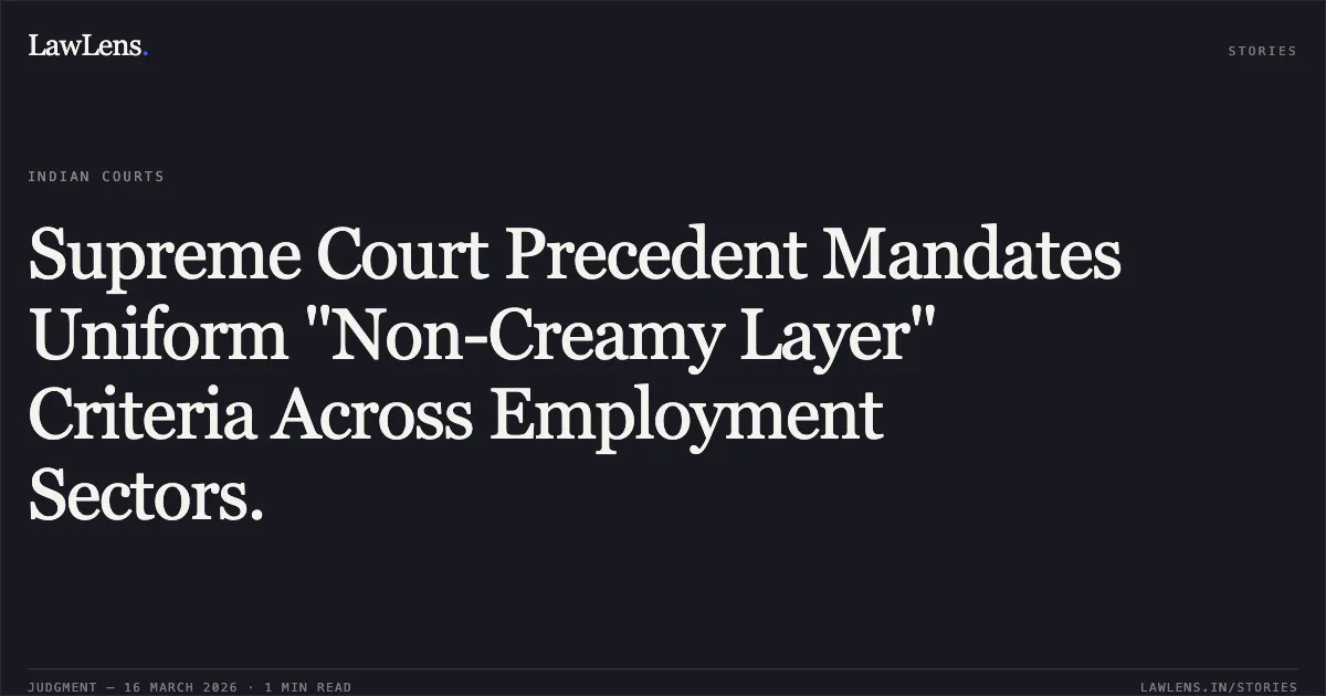 Supreme Court Precedent Mandates Uniform "Non-Creamy Layer" Criteria Across Employment Sectors.. GOPIKRISHNA B vs DEPARTMENT OF PERSONNEL AND TRAINING. Central Administrative Tribunal. LawLens