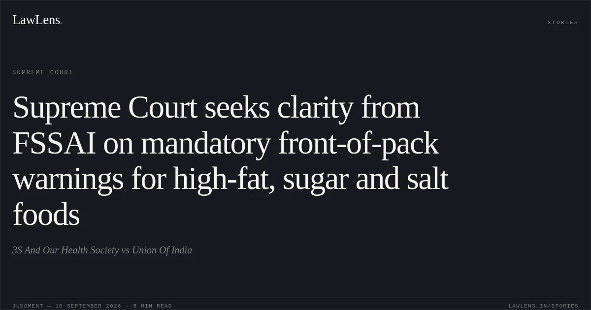 Supreme Court seeks clarity from FSSAI on mandatory front-of-pack warnings for high-fat, sugar and salt foods. 3S And Our Health Society vs Union Of India. Supreme Court. LawLens