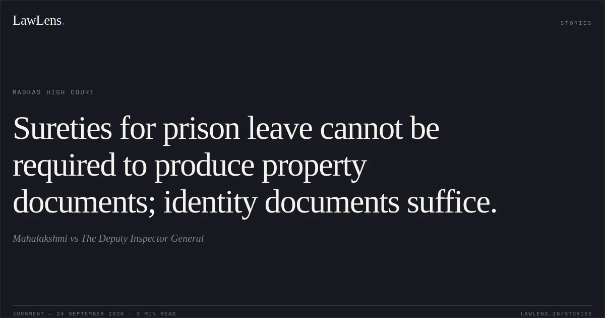 Sureties for prison leave cannot be required to produce property documents; identity documents suffice.. Mahalakshmi vs The Deputy Inspector General. Madras High Court. LawLens