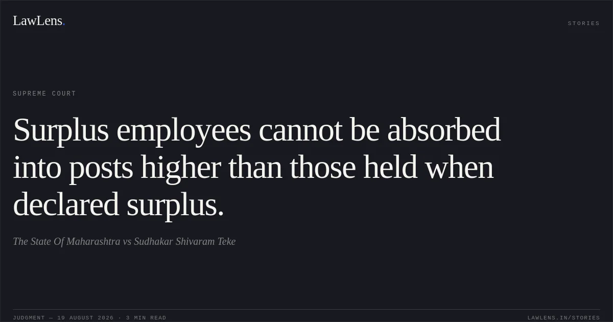 Surplus employees cannot be absorbed into posts higher than those held when declared surplus.. The State Of Maharashtra vs Sudhakar Shivaram Teke. Supreme Court. LawLens