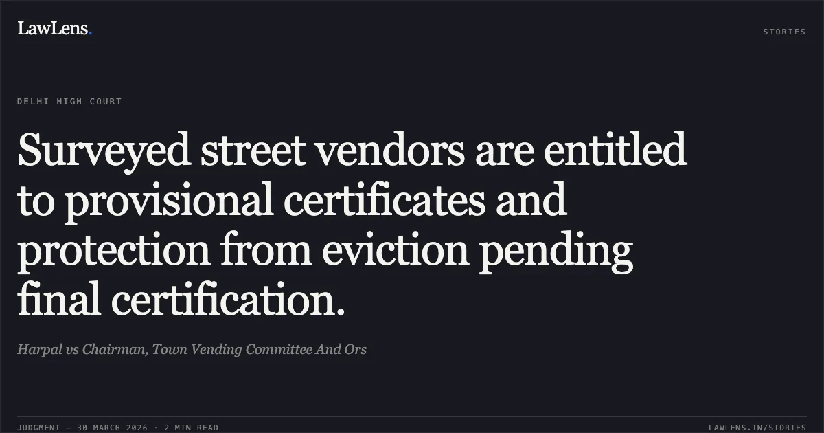 Surveyed street vendors are entitled to provisional certificates and protection from eviction pending final certification.. Harpal vs Chairman, Town Vending Committee And Ors. Delhi High Court. LawLens