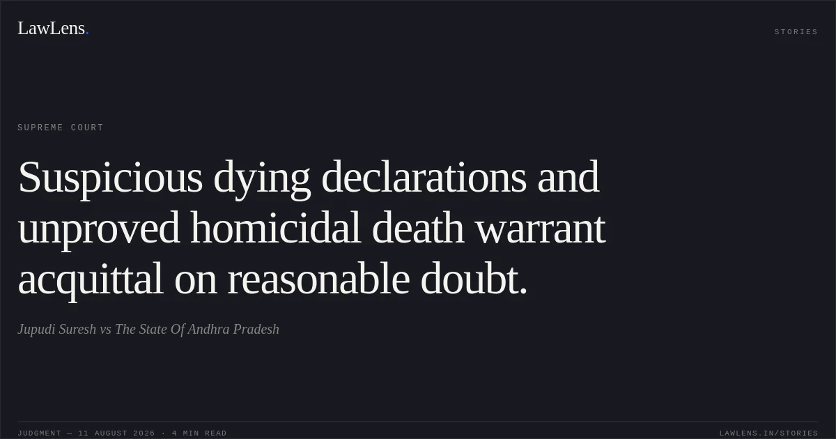 Suspicious dying declarations and unproved homicidal death warrant acquittal on reasonable doubt.. Jupudi Suresh vs The State Of Andhra Pradesh. Supreme Court. LawLens