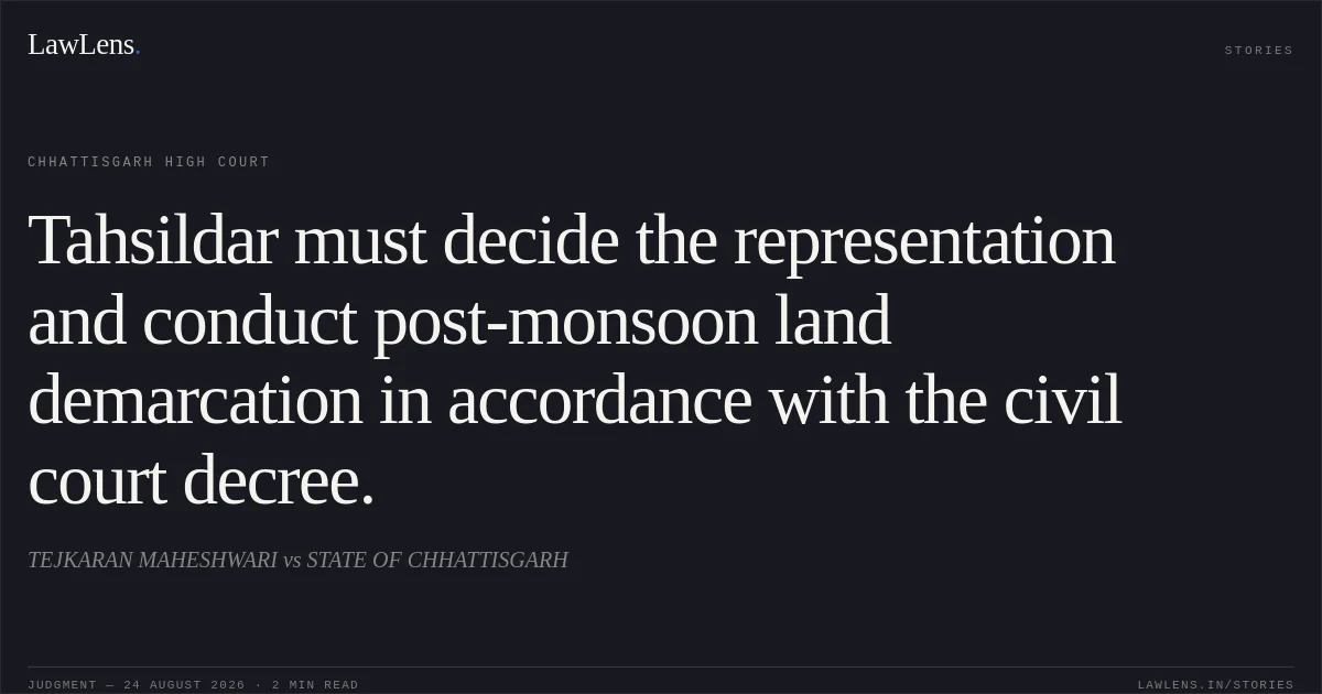 Tahsildar must decide the representation and conduct post-monsoon land demarcation in accordance with the civil court decree.. TEJKARAN MAHESHWARI vs STATE OF CHHATTISGARH. Chhattisgarh High Court. LawLens
