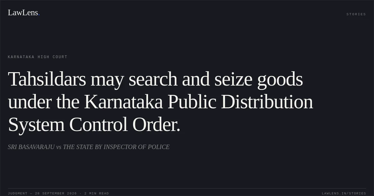 Tahsildars may search and seize goods under the Karnataka Public Distribution System Control Order.. SRI BASAVARAJU vs THE STATE BY INSPECTOR OF POLICE. Karnataka High Court. LawLens