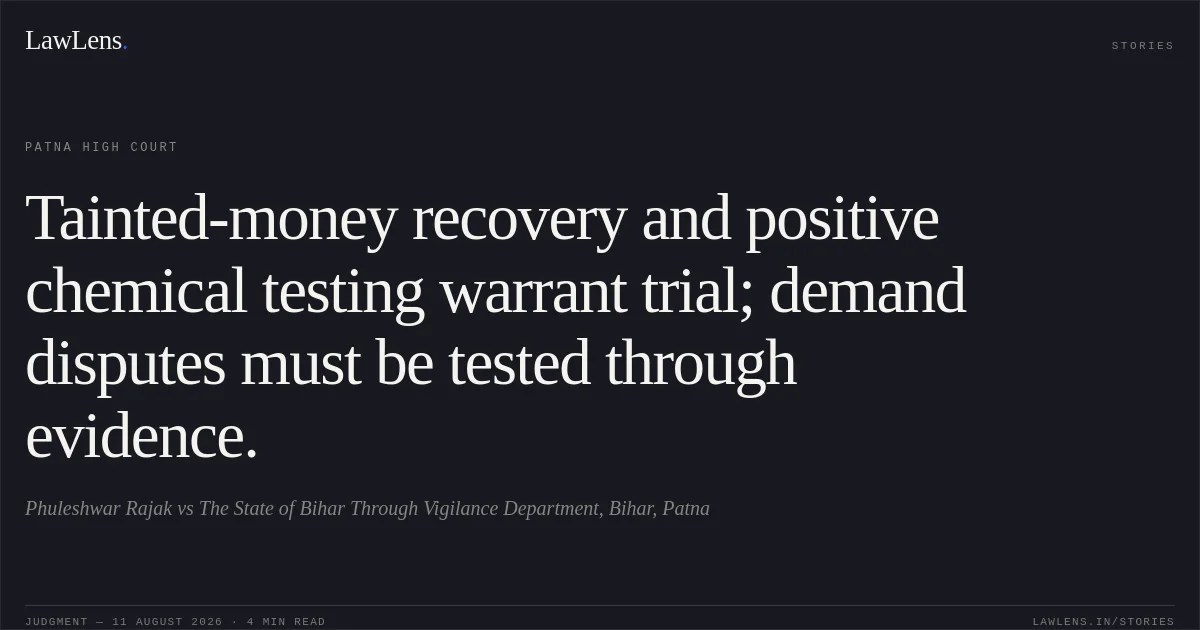 Tainted-money recovery and positive chemical testing warrant trial; demand disputes must be tested through evidence.. Phuleshwar Rajak vs The State of Bihar Through Vigilance Department, Bihar, Patna. Patna High Court. LawLens