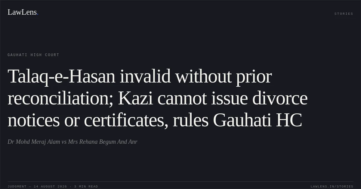 Talaq-e-Hasan invalid without prior reconciliation; Kazi cannot issue divorce notices or certificates, rules Gauhati HC. Dr Mohd Meraj Alam vs Mrs Rehana Begum And Anr. Gauhati High Court. LawLens