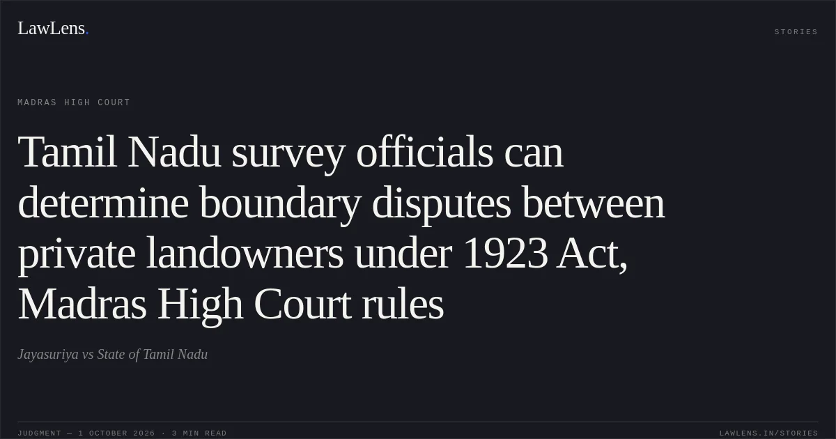 Tamil Nadu survey officials can determine boundary disputes between private landowners under 1923 Act, Madras High Court rules. Jayasuriya vs State of Tamil Nadu. Madras High Court. LawLens