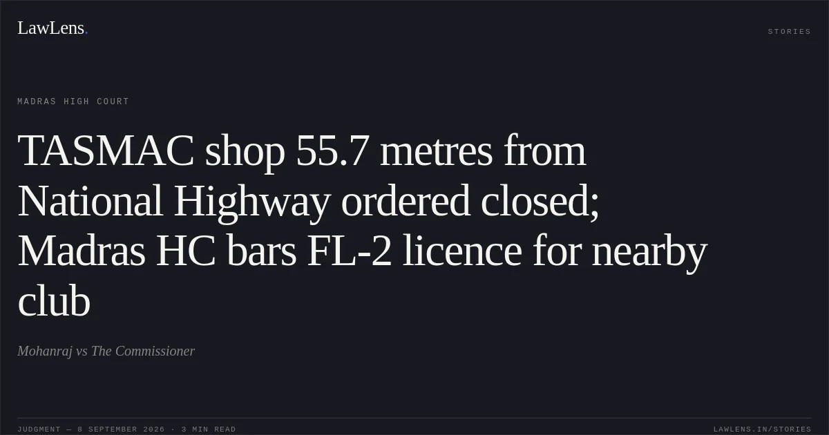 TASMAC shop 55.7 metres from National Highway ordered closed; Madras HC bars FL-2 licence for nearby club. Mohanraj vs The Commissioner. Madras High Court. LawLens
