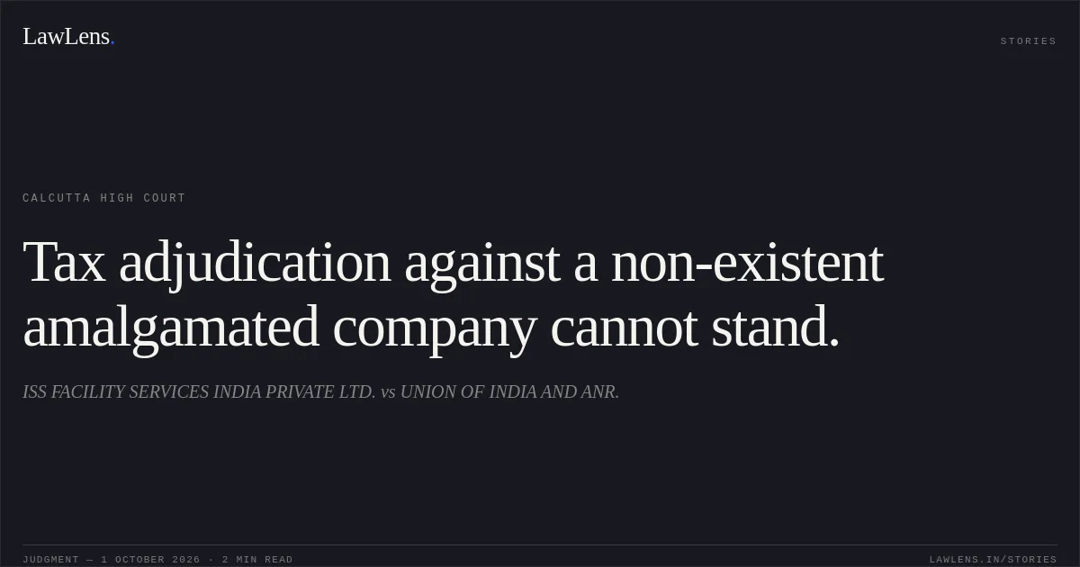 Tax adjudication against a non-existent amalgamated company cannot stand.. ISS FACILITY SERVICES INDIA PRIVATE LTD. vs UNION OF INDIA AND ANR.. Calcutta High Court. LawLens