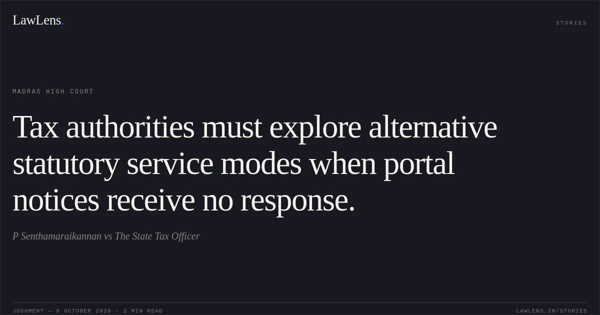 Tax authorities must explore alternative statutory service modes when portal notices receive no response.. P Senthamaraikannan vs The State Tax Officer. Madras High Court. LawLens