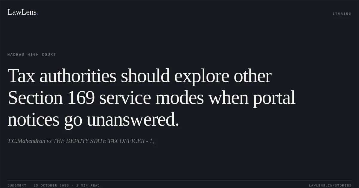 Tax authorities should explore other Section 169 service modes when portal notices go unanswered.. T.C.Mahendran vs THE DEPUTY STATE TAX OFFICER - 1,. Madras High Court. LawLens