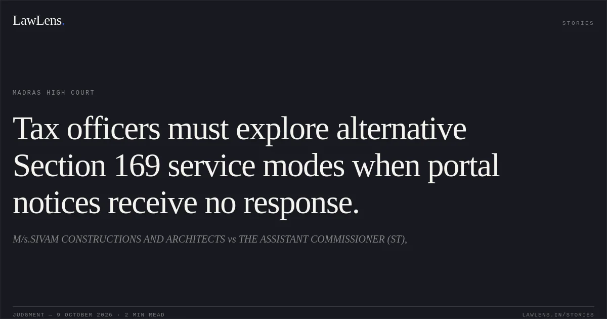 Tax officers must explore alternative Section 169 service modes when portal notices receive no response.. M/s.SIVAM CONSTRUCTIONS AND ARCHITECTS vs THE ASSISTANT COMMISSIONER (ST),. Madras High Court. LawLens