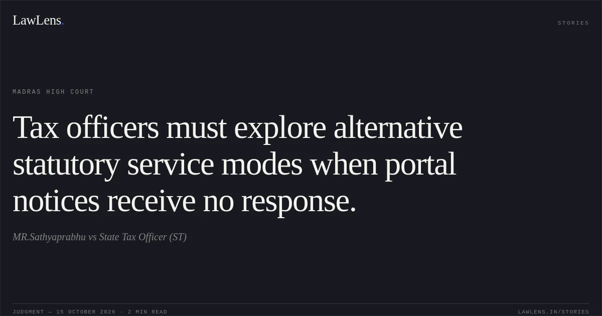Tax officers must explore alternative statutory service modes when portal notices receive no response.. MR.Sathyaprabhu vs State Tax Officer (ST). Madras High Court. LawLens