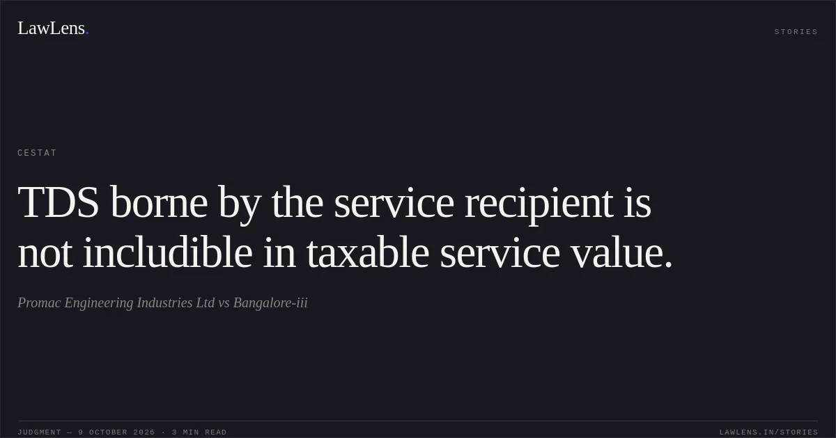 TDS borne by the service recipient is not includible in taxable service value.. Promac Engineering Industries Ltd vs Bangalore-iii. CESTAT. LawLens