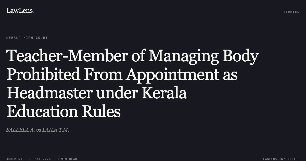 Teacher-Member of Managing Body Prohibited From Appointment as Headmaster under Kerala Education Rules. SALEELA A. vs LAILA T.M.. Kerala High Court. LawLens