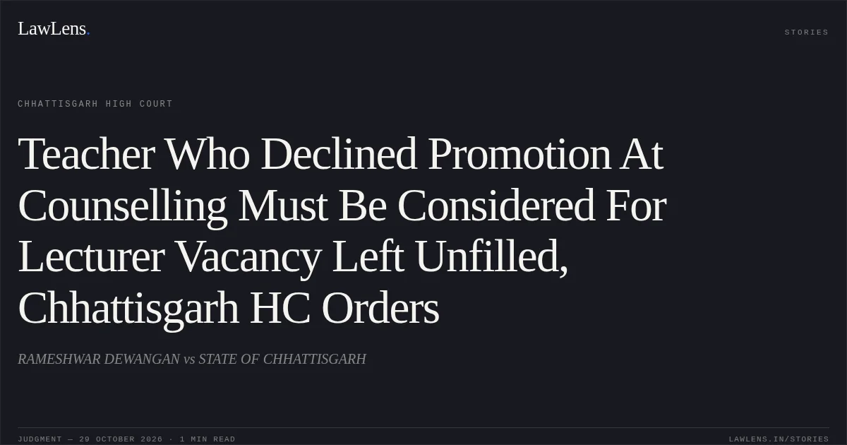 Teacher Who Declined Promotion At Counselling Must Be Considered For Lecturer Vacancy Left Unfilled, Chhattisgarh HC Orders. RAMESHWAR DEWANGAN vs STATE OF CHHATTISGARH. Chhattisgarh High Court. LawLens