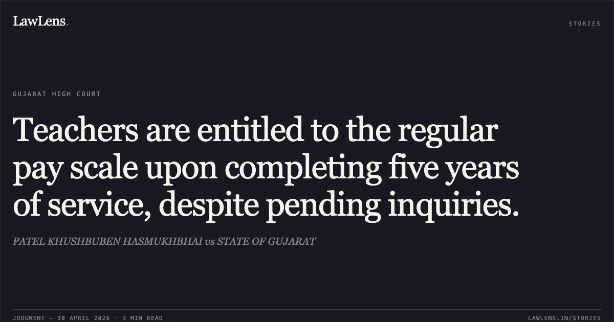Teachers are entitled to the regular pay scale upon completing five years of service, despite pending inquiries.. PATEL KHUSHBUBEN HASMUKHBHAI vs STATE OF GUJARAT. Gujarat High Court. LawLens