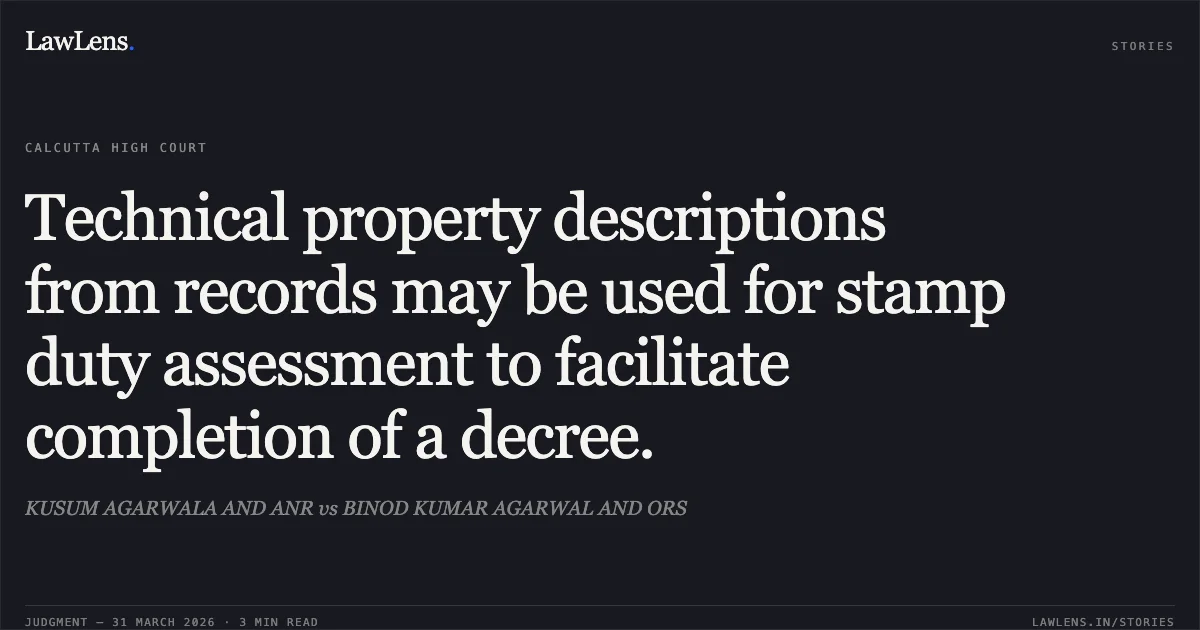 Technical property descriptions from records may be used for stamp duty assessment to facilitate completion of a decree.. KUSUM AGARWALA AND ANR vs BINOD KUMAR AGARWAL AND ORS. Calcutta High Court. LawLens