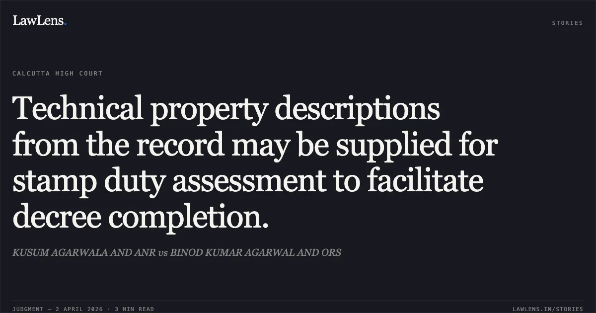 Technical property descriptions from the record may be supplied for stamp duty assessment to facilitate decree completion.. KUSUM AGARWALA AND ANR vs BINOD KUMAR AGARWAL AND ORS. Calcutta High Court. LawLens