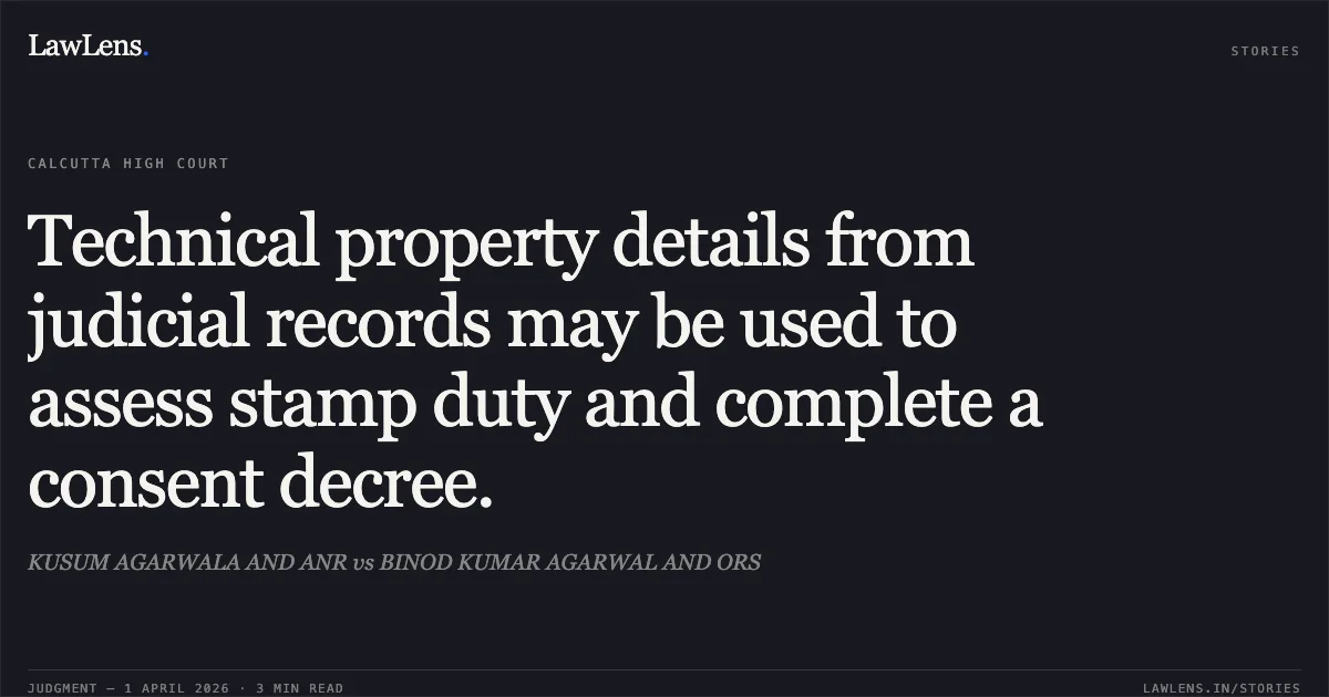 Technical property details from judicial records may be used to assess stamp duty and complete a consent decree.. KUSUM AGARWALA AND ANR vs BINOD KUMAR AGARWAL AND ORS. Calcutta High Court. LawLens