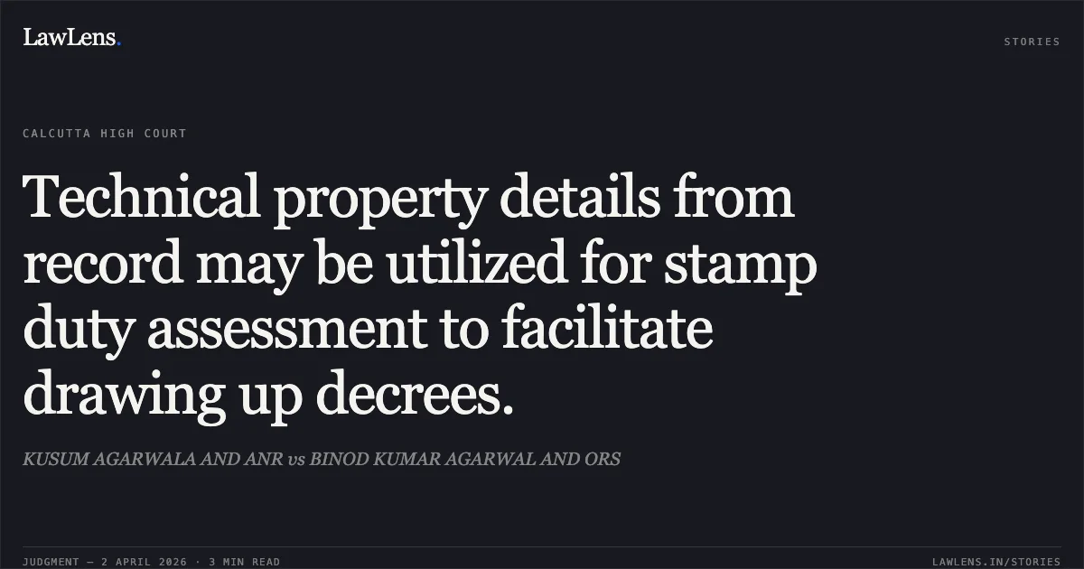 Technical property details from record may be utilized for stamp duty assessment to facilitate drawing up decrees.. KUSUM AGARWALA AND ANR vs BINOD KUMAR AGARWAL AND ORS. Calcutta High Court. LawLens