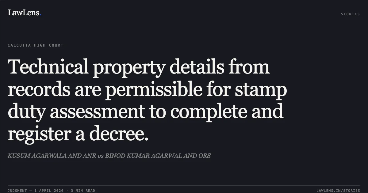 Technical property details from records are permissible for stamp duty assessment to complete and register a decree.. KUSUM AGARWALA AND ANR vs BINOD KUMAR AGARWAL AND ORS. Calcutta High Court. LawLens
