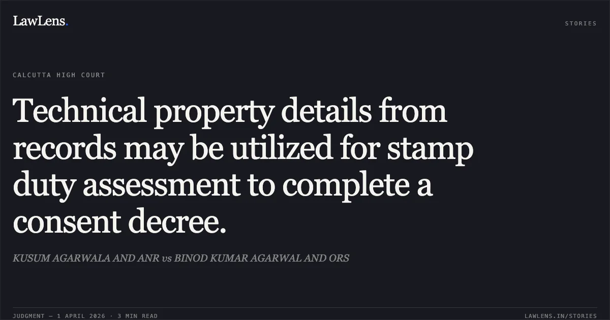 Technical property details from records may be utilized for stamp duty assessment to complete a consent decree.. KUSUM AGARWALA AND ANR vs BINOD KUMAR AGARWAL AND ORS. Calcutta High Court. LawLens